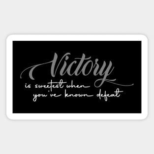 Victory is sweetest when you've known defeat Magnet